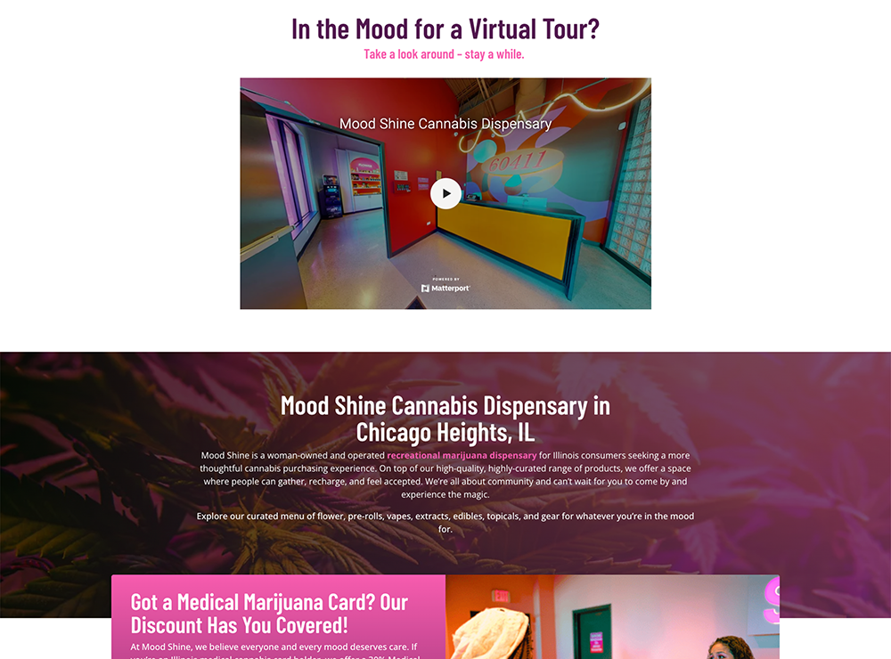Middle section of Mood Shine Cannabis Dispensary’s Chicago Heights webpage. At the top, a header reads 'In the Mood for a Virtual Tour?' followed by an embedded 360-degree Matterport video tour of the store’s colorful interior. Below, a section describes Mood Shine as a woman-owned, recreational cannabis dispensary focused on community and a curated customer experience. The background includes a soft overlay of cannabis leaves. A promotional banner at the bottom highlights a medical marijuana discount with the text 'Got a Medical Marijuana Card? Our Discount Has You Covered!'
